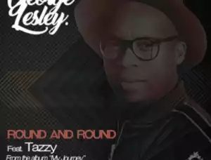George Lesley - Round And Round (Original Mix) Ft Tazzy Lehutso